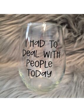 I Had To Deal With People Today Wine glass
